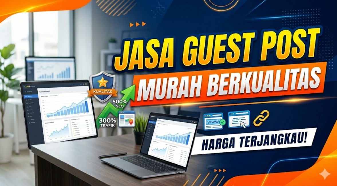 Jasa Guest Post Murah Berkualitas dengan Harga Terjangkau